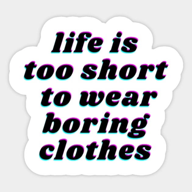 life is too short to wear boring clothes Sticker by FatimaZD